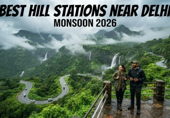 Best Hill Stations to Visit Near Delhi During Monsoon 2026